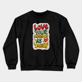 MARK 12:31  Love your neighbor as yourself Crewneck Sweatshirt